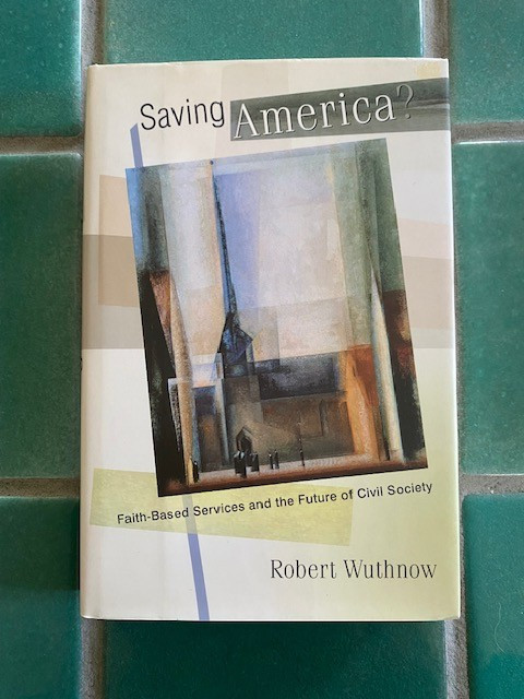 Saving America? : Faith-Based Services and the Future of Civil Society Wuthnow