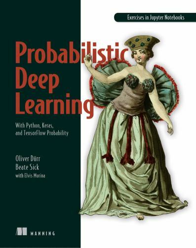 Probabilistic Deep Learning : With Python, Keras and TensorFlow Probability