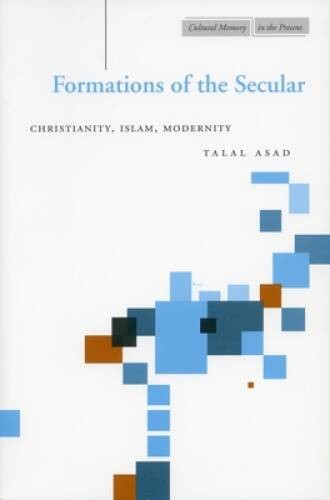 Formations of the Secular: Christianity, Islam, Modernity (Cultural – VERY GOOD