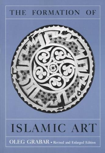The Formation of Islamic Art: Revised and Enlarged Edition – Paperback – GOOD