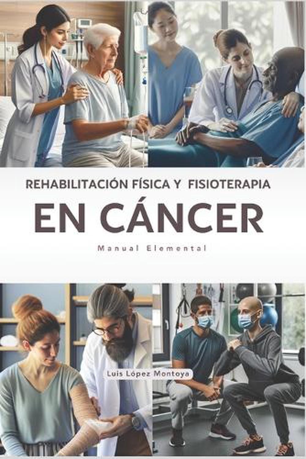 Rehabilitacin Fsica y Fisioterapia en Cncer: Manual Elemental by Luis L?pez Mont
