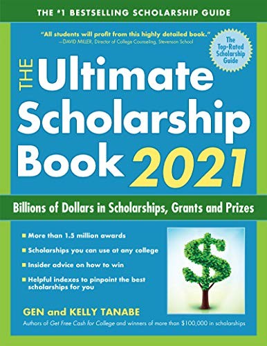 THE ULTIMATE SCHOLARSHIP BOOK 2021: BILLIONS OF DOLLARS IN By Gen Tanabe & Kelly