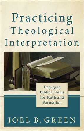 Practicing Theological Interpretation: Engaging Biblical Texts for Faith .. NEW