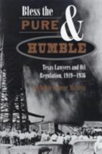 Bless the Pure & Humble: Texas Lawyers and Oil Regulation, 1919-1936