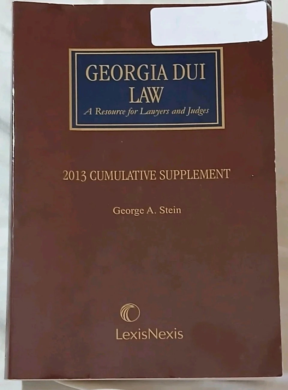 Georgia DUI Law: 2013 Cumulative Supplement for Lawyers & Judges – Stein