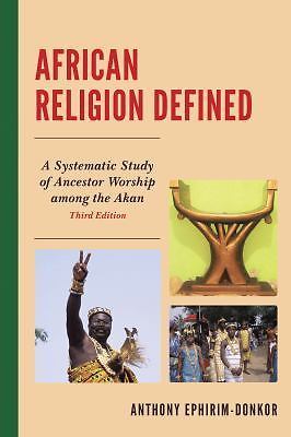 African Religion Defined: A Systematic Study of Ancestor Worship Among the Akan