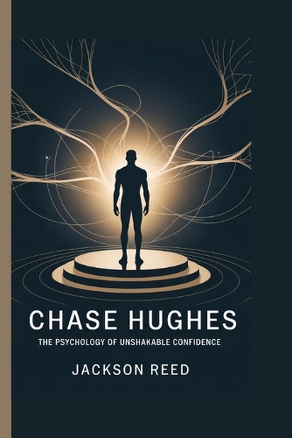 Chase Hughes: The Psychology of Unshakable Confidence by Jackson Reed Paperback
