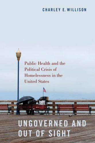 Ungoverned and Out of Sight: Public Health and the Political Crisis of Homelessn