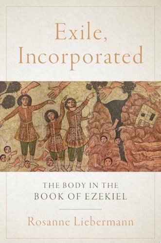 Exile, Incorporated: The Body in the Book of Ezekiel – Liebermann, Rosanne