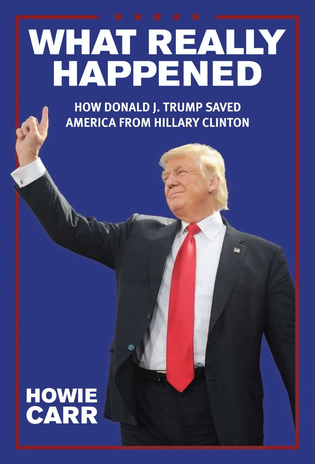 What Really Happened: How Donald J. Trump Saved America From Hillary Clinton…
