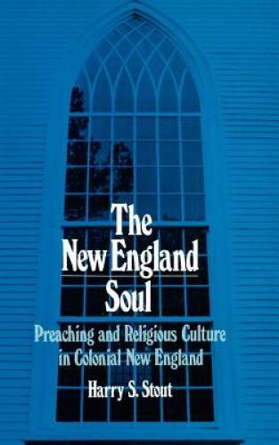 The New England Soul: Preaching and Religious Culture in Colonial New – GOOD