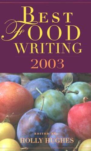 Best Food Writing 2003 – Paperback By Hughes, Holly – VERY GOOD