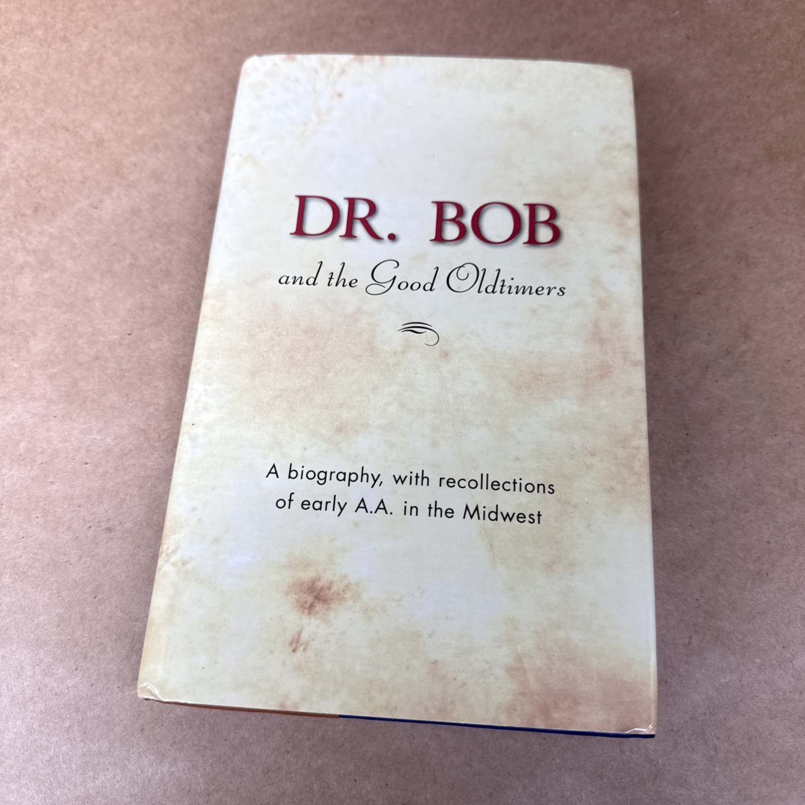 AA Dr. Bob and the Good Oldtimers: A Biography, with Recollections of