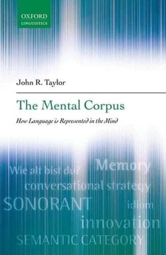 The Mental Corpus: How language is represented in the mind by John R. Taylor