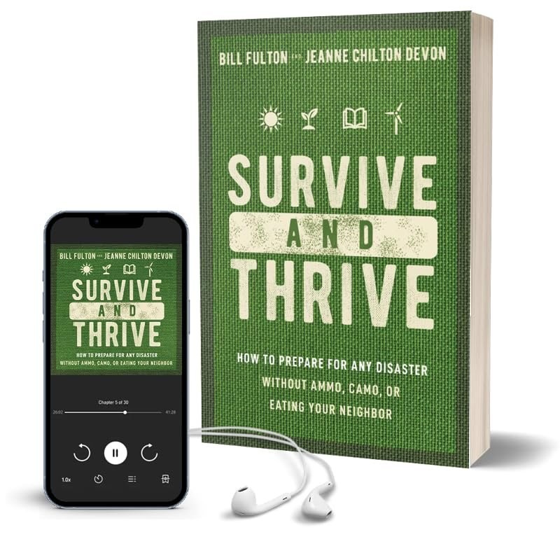 Survive and Thrive: How to Prepare for Any Disaster Without Ammo, Camo, or…