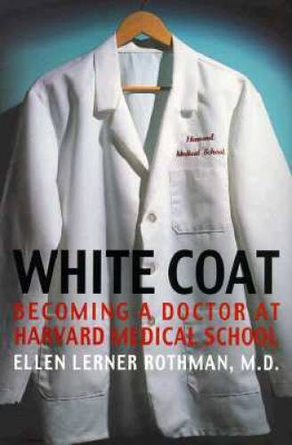White Coat: Becoming A Doctor At Harvard Medical School – Hardcover – GOOD