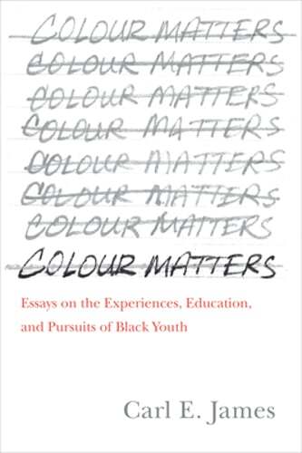 Colour Matters: Essays on the Experiences, Education, and Pursuits of Black