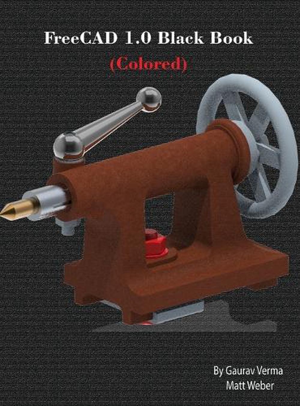 FreeCAD 1.0 Black Book: (Colored) by Gaurav Verma Hardcover Book
