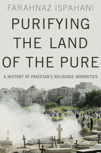 Purifying the Land of the Pure: A History of Pakistan’s Religious Minorities