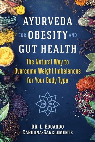 Ayurveda for Obesity and Gut Health: The Natural Way to Overcome Weight Imba…