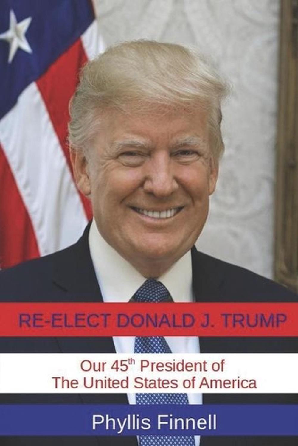 Re-Elect Donald J. Trump Our 45th President of the United States of America by P