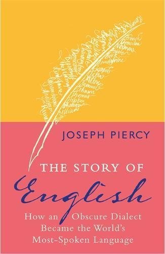 The Story of English: How an Obscure Dialect Became the World’s