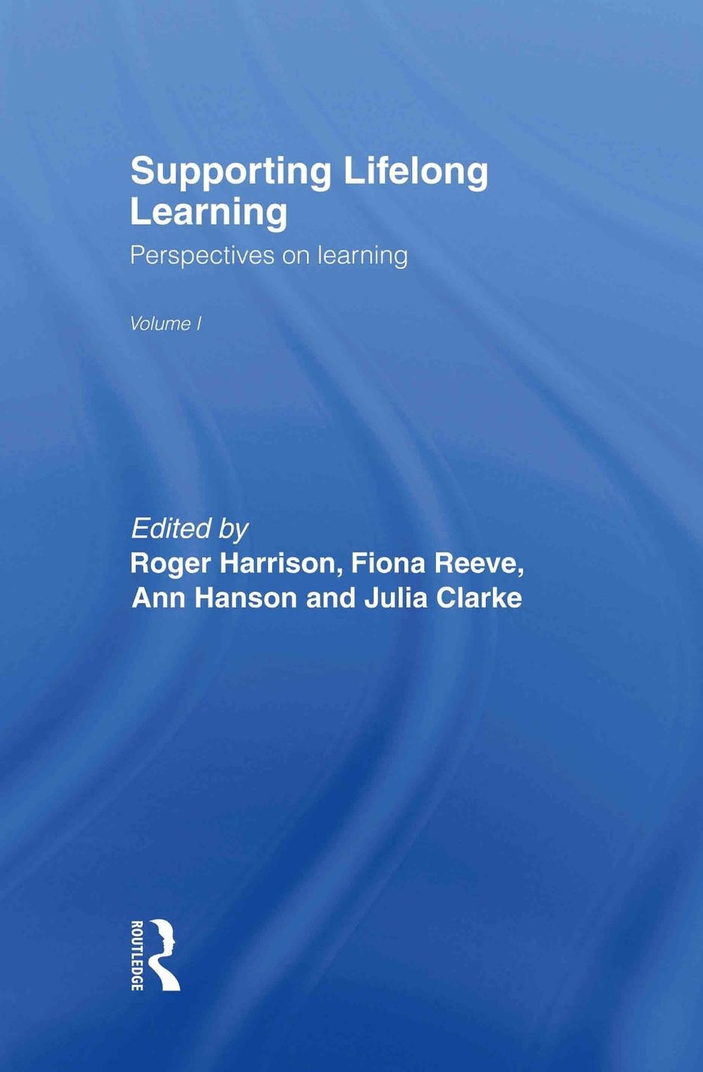 Supporting Lifelong Learning: Volume I: Perspectives on Learning by Julia Clarke
