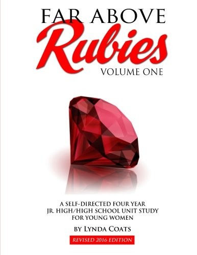Far Above Rubies (Volume One): A Four Year High School Unit Study for Young …