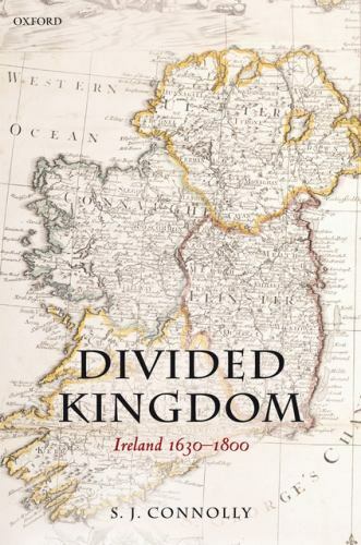Divided Kingdom: Ireland 1630-1800 (Oxford History of Early Modern Europe), Conn