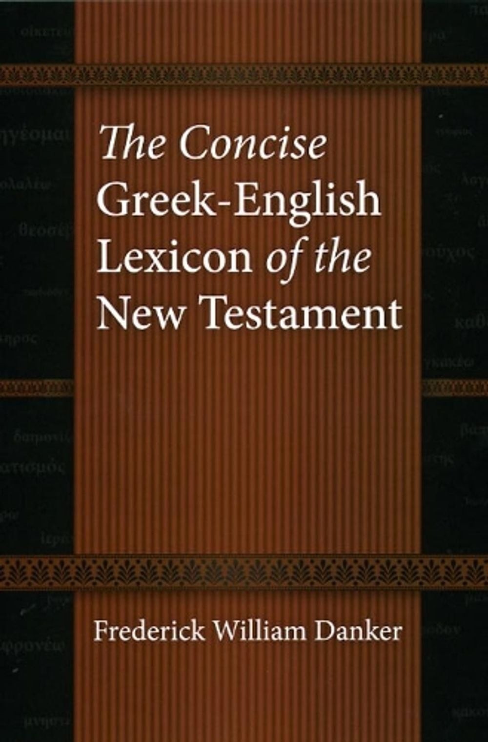 The Concise Greek-English Lexicon of the New Testament by Frederick William Dank