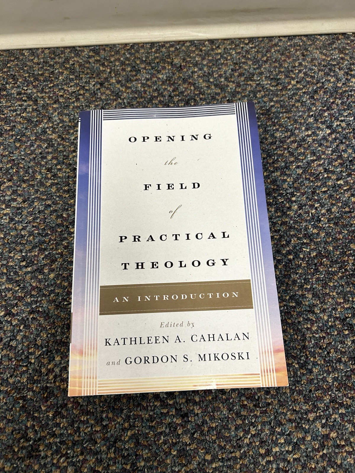 Opening the Field of Practical Theology : An Introduction by Stephen Bevans