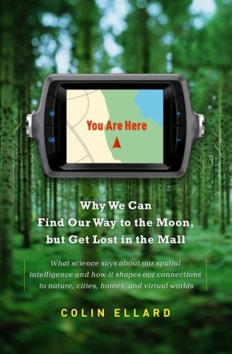 You Are Here: Why We Can Find Our Way to the Moon, but Get Lost in the Mall by E