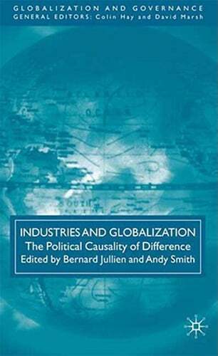 Industries and Globalization: The Political Causality of Difference by B Jullien