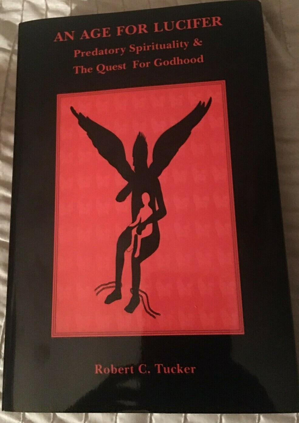 AN AGE FOR LUCIFER: PREDATORY SPIRITUALITY & QUEST FOR By Robert C. Tucker *NEW*