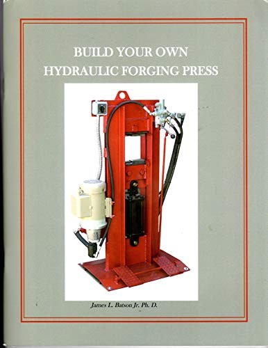 Build Your Own Hydraulic Forging Press by James Batson