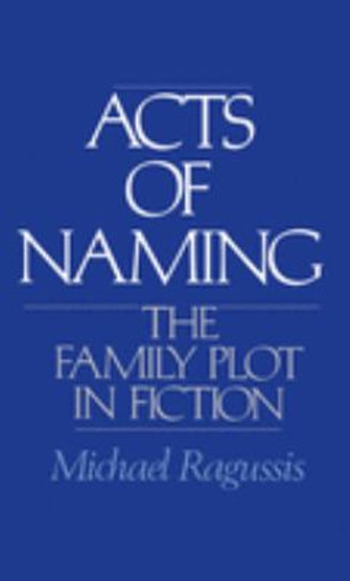 Acts of Naming : The Family Plot in Fiction Hardcover Michael Rag