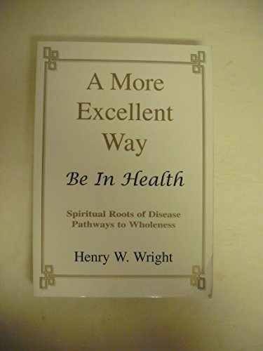 A More Excellent Way: Be in Health: – Paperback, by Henry W. Wright – Good