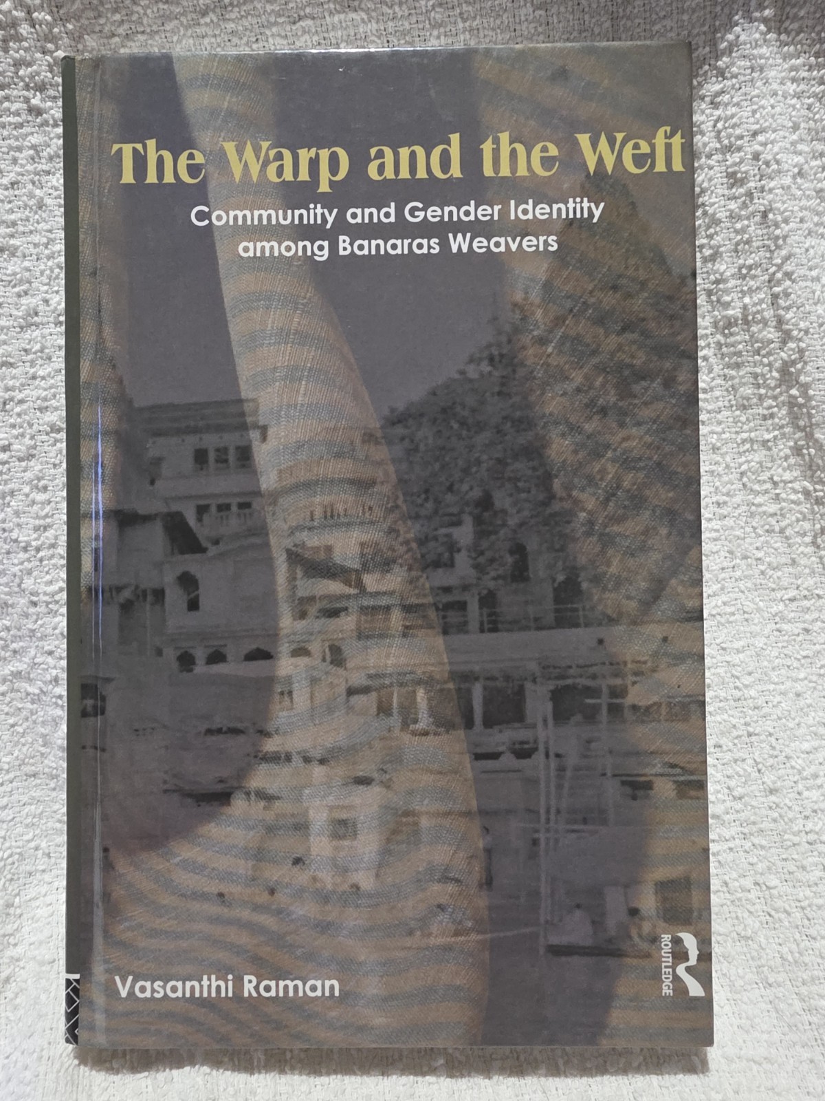 Warp and the Weft : Community and Gender Identity among the Weavers HC Very Good