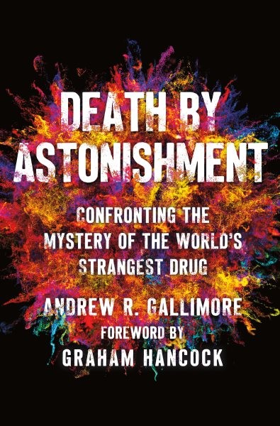 Death by Astonishment : Confronting the Mystery of the World’s Strangest Drug…