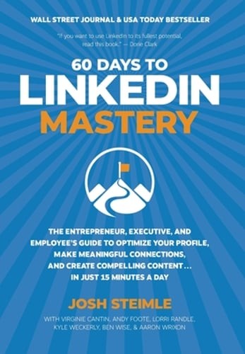 60 Days to LinkedIn Mastery: The Entrepreneur, Executive, and Employee’s Guide