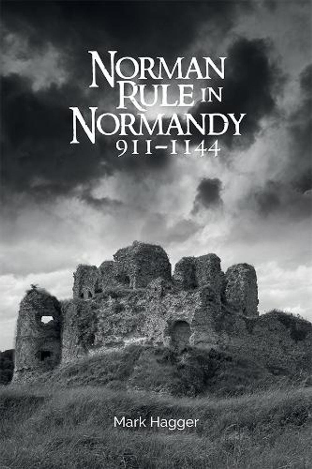 Norman Rule in Normandy, 911-1144 by Mark Hagger (English) Hardcover Book