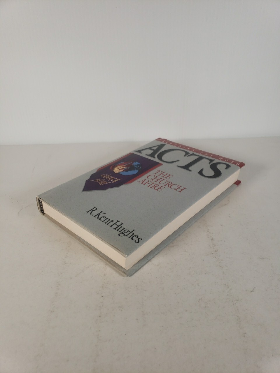Preaching the Word: Acts The Church Afire by R. Kent Hughes (1996 – First Print