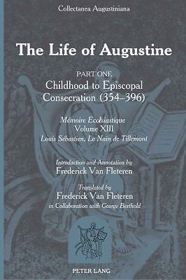 The Life of Augustine: Part One: Childhood to Episcopal Consecration (354-39…