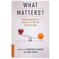 What Matters?: Ethnographies of Value in a Not So Secular Age (A Columbia / SSRC
