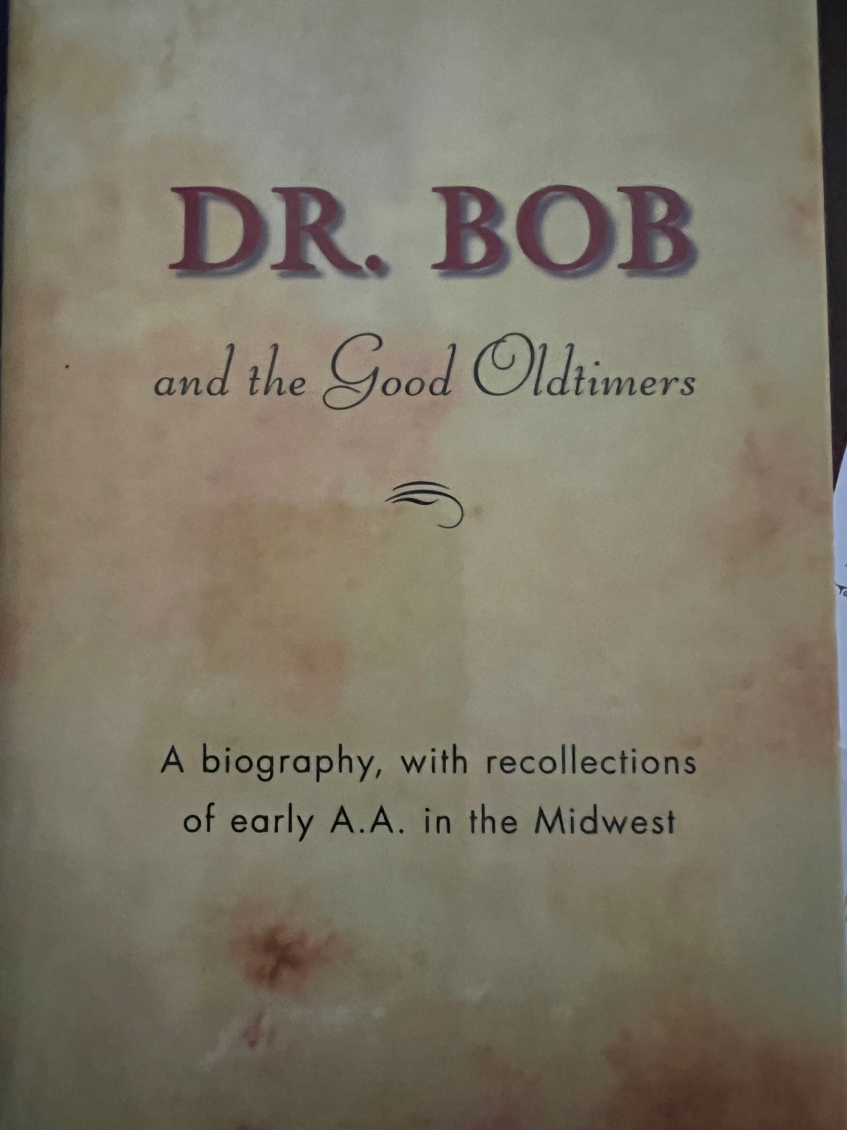 AA Dr. Bob and the Good Oldtimers: A Biography, with Recollections of