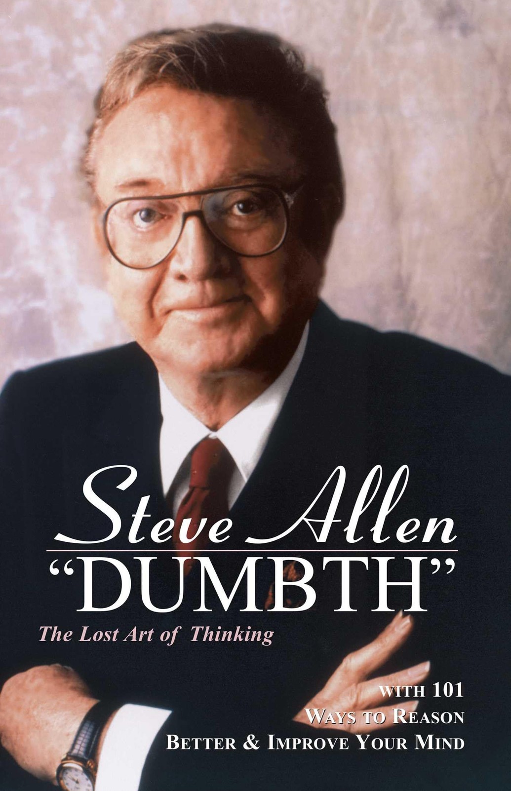 Dumbth: The Lost Art of Thinking With 101 Ways to Reason Better & by Allen