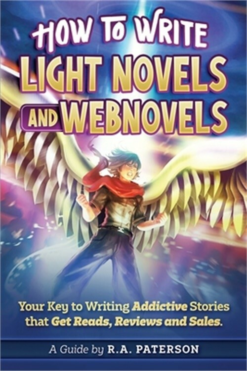 How to Write Light Novels and Webnovels: Your Key to Writing Addictive Stories T