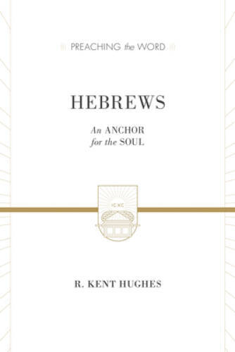 Hebrews (2 volumes in 1 ESV Edition): An Anchor for the Soul (Preaching – GOOD