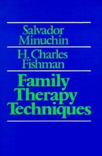 Family Therapy Techniques by H. Charles Fishman and Salvador Minuchin (1981,…