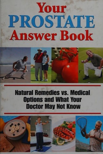 Your Prostate Answer Book (Natural Remedies vs. Medical Options and What Your Do
